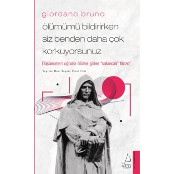 Giordano Bruno - Ölümümü Bildirirken Siz Benden Daha Çok Korkuyorsunuz