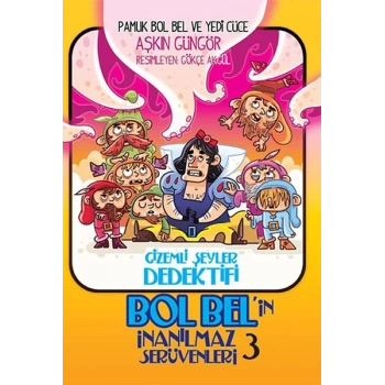 Gizemli Şeyler Dedektifi Bol Belin İnanılmaz Serüvenleri 3 - Pamuk Bol Bel ve Yedi Cüce