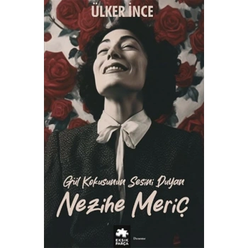 Gül Kokusunun Sesini Duyan Nezihe Meriç