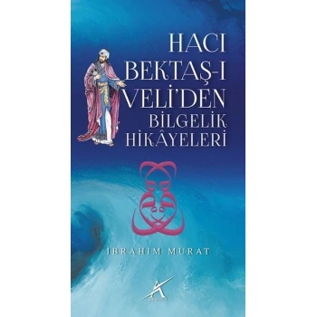 Hacı Bektaş-ı Veliden Bilgelik Hikayeleri