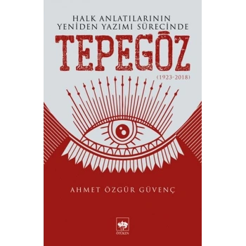 Halk Anlatılarının Yeniden Yazımı Sürecinde Tepegöz (1923-2018)