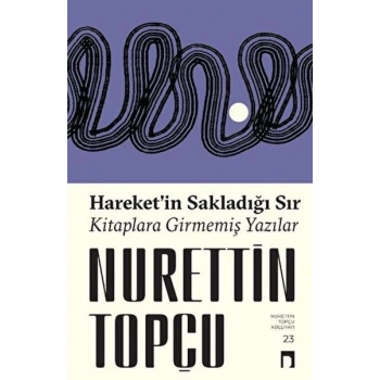 Hareket’in Sakladığı Sır Kitaplara Girmemiş Yazılar