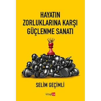 Hayatın Zorluklarına Karşı Güçlenme Sanatı