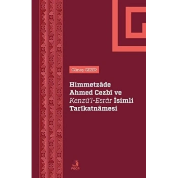 Himmetzade Ahmed Cezbi ve Kenzül-Esrar İsimli Tarikatnamesi
