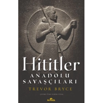 Hititler - Anadolu Savaşçıları