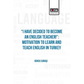 I Have Decıded To Become An Englısh Teacher!”: Motıvatıon To Learn And Teach Englısh In Turkey