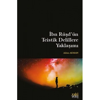 İbn Rüşdün Teistik Delillere Yaklaşımı