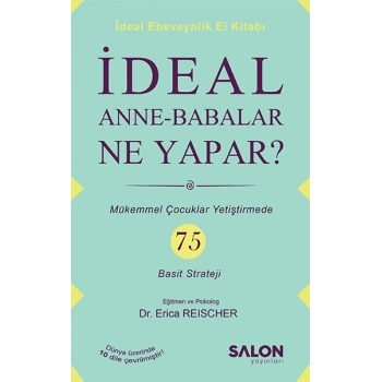 İdeal Anne Babalar Ne Yapar? - Mükemmel Çocuklar Yetiştirmede 75 Basit Strateji