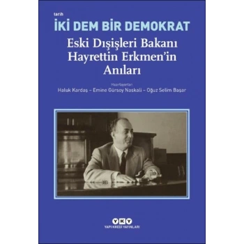İki Dem Bir Demokrat – Eski Dışişleri Bakanı Hayrettin Erkmen’in Anıları