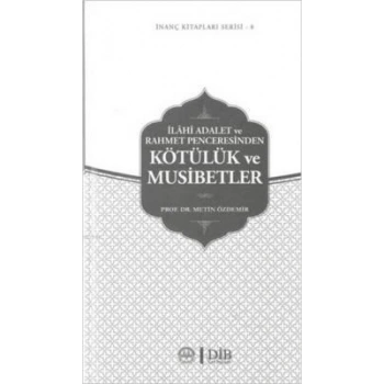 İlahi Adalet ve Rahmet Penceresinden Kötülük ve Musibetler / İnanç Kitapları Serisi 8