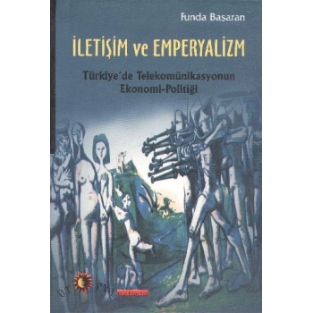 İletişim ve Emperyalizm  Türkiyede Telekomünikasyonun Ekonomi-Politiği