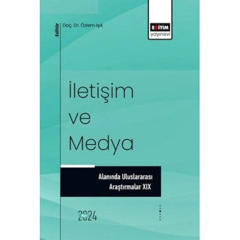 İletişim Ve Medya Alanında Uluslararası Araştırmalar XIX