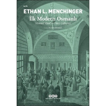 İlk Modern Osmanlı - Ahmed Vâsıf’ın Fikri Gelişimi