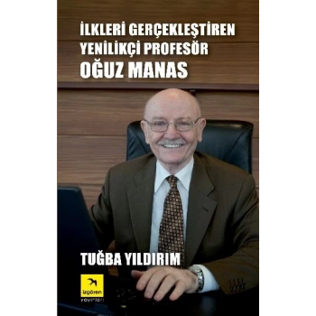 İlkleri Gerçekleştiren Yenilikçi Profesör Oğuz Manas