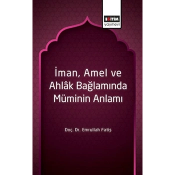 İman, Amel ve Ahlâk Bağlamında Müminin Anlamı
