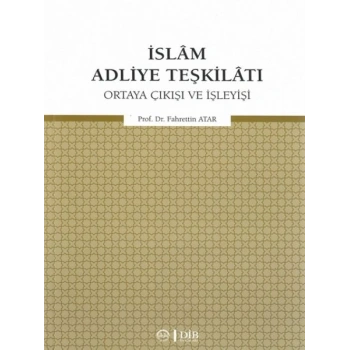 İslam Adliye Teşkilatı - Ortaya Çıkışı ve İşleyişi