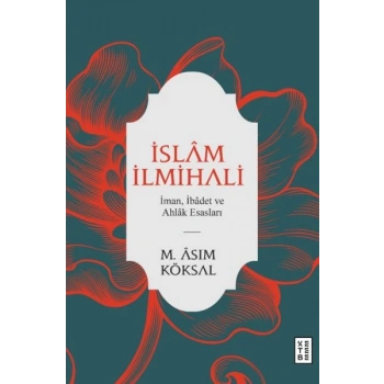 İslam İlmihali - İman, İbadet ve Ahlak Esasları