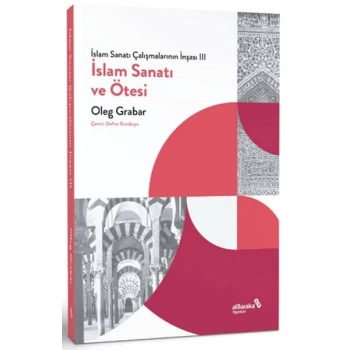İslam Sanatı Çalışmalarının İnşası III - İslam Sanatı ve Ötesi