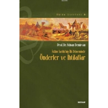 İslam Tarihi’nin İlk Döneminde Önderler ve İhtilafları