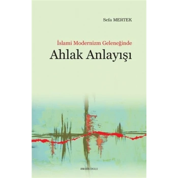 İslami Modernizm Geleneğinde Ahlak Anlayışı