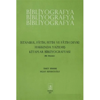 İstanbul Fatih Fetih ve Fatih Devri Hakkında Yazılmış Kitaplar Bibliyografyası
