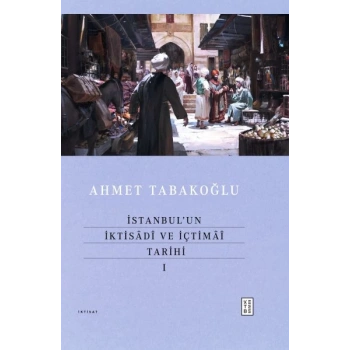İstanbul’un İktisâdî ve İçtimâî Tarihi - I