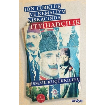 Jön Türklük ve Kemalizm Kıskacında İttihadçılık