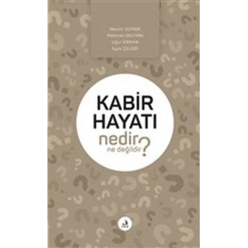 Kabir Hayatı Nedir Ne Değildir?
