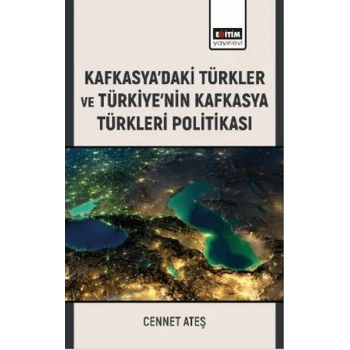 Kafkasya’Daki Türkler Ve Türkiye’Nin Kafkasya Türkleri Politikası