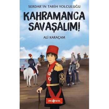 Kahramanca Savaşalım! - Serdarın Tarih Yolculuğu