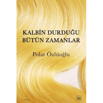 Kalbin Durduğu Bütün Zamanlar