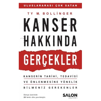 Kanser Hakkında Gerçekler - Kanserin Tarihi, Tedavisi ve Önlenmesine Yönelik Bilmeniz Gerekenler