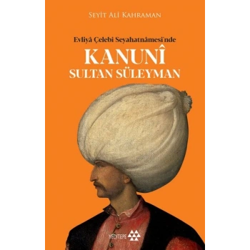Kanuni Sultan Süleyman - Evliya Çelebi Seyahatnamesinde