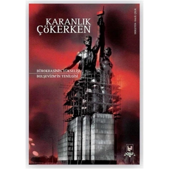 Karanlık Çökerken  Bürokrasinin Yükselişi Bolşevizmin Yenilgisi