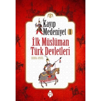 Kayıp Medeniyet - 1- İlk Müslüman Türk Devletleri