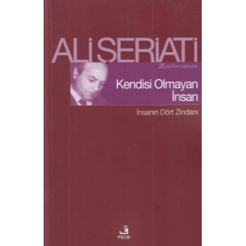 Kendisi Olmayan İnsan - İnsanın Dört Zindanı