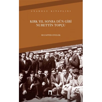 Kırk Yıl Sonra Dün Gibi Nurettin Topçu