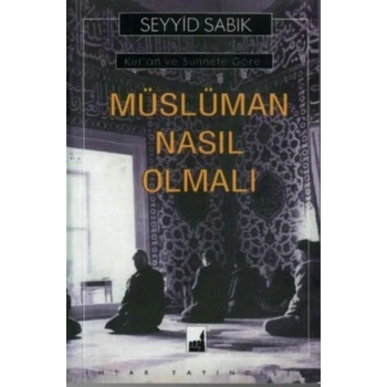 Kuran ve Sünnete Göre Müslüman Nasıl Olmalı