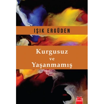 Kurgusuz ve Yaşanmamış