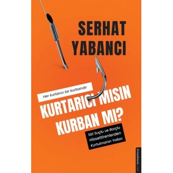 Kurtarıcı mısın Kurban mı?