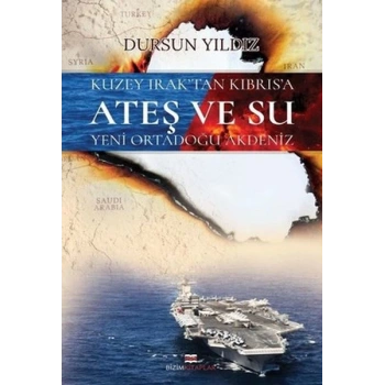 Kuzey Iraktan Kıbrısa Ateş ve Su Yeni Ortadoğu Akdeniz