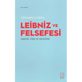 Leibniz ve Felsefesi: Mantık, Fizik ve Metafizik