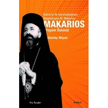 Makarios - Kıbrıs’ın İlk Cumhurbaşkanı Başpiskopos Makarios’un Yaşam Öyküsü
