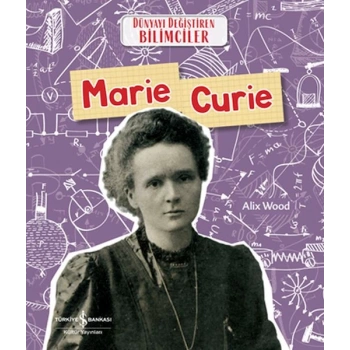 Marıe Curıe Dünyayı Değiştiren Bilimciler
