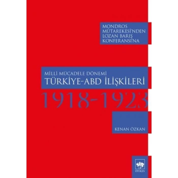 Milli Mücadele Dönemi Türkiye - ABD İlişkileri 1918-1923