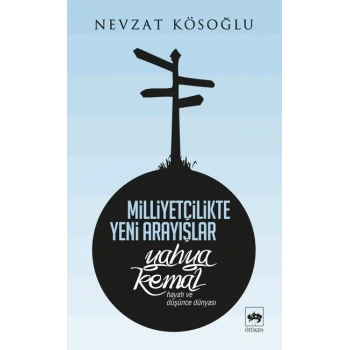 Milliyetçilikte Yeni Arayışlar-Yahya Kemal ( Hayatı ve Düşünce Dünyası )