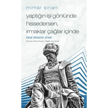 Mimar Sinan - Yaptığın İşi Gönlünde Hissedersen Irmaklar Çağlar İçinde