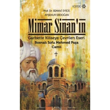 Mimar Sinan’ın Gurbette Kiliseye Çevrilen Eseri : Bosnalı Sofu Mehmed Paşa