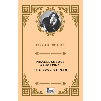 Miscellaneous Aphorisms; the Soul of Man