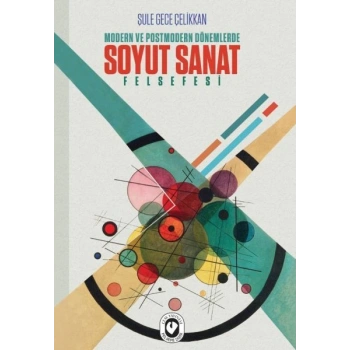 Modern ve Postmodern Dönemlerde Soyut Sanat Felsefesi